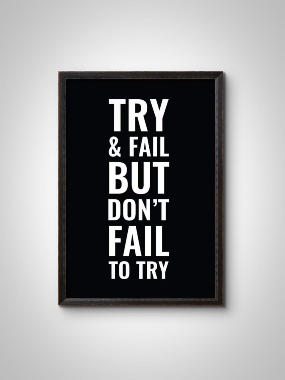 "Try & Fail, But Don't Fail to Try" Wall Frame – Motivational Quote Wall Art