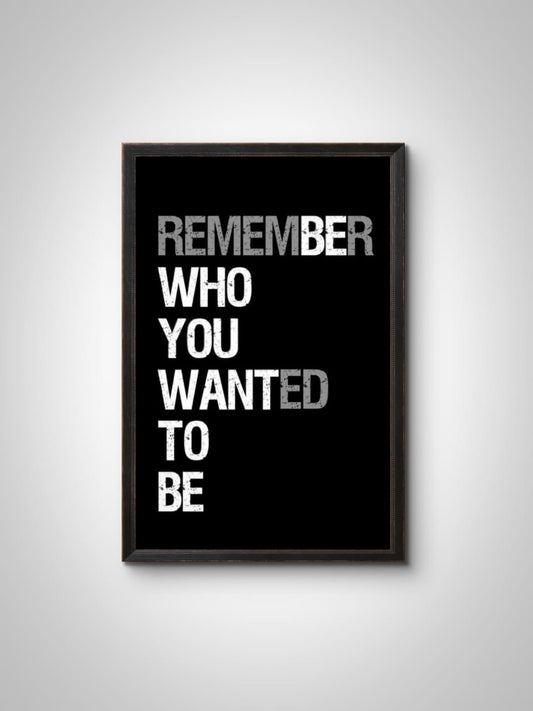 "Remember Who You Wanted to Be" Wall Frame – Inspirational Quote Wall Art